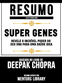 Livro Resumo Estendido: Super Genes: Revele O Incrível Poder Do Seu Dna Para Uma Saúde Idea - Baseado No Livro De Deepak Chopra