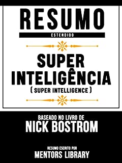 Livro Resumo Estendido: Superinteligência (Superintelligence) - Baseado No Livro De Nick Bostrom