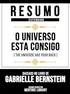 Resumo Estendido - O Universo Está Consigo (The Universe Has Your Back) - Baseado No Livro De Gabrielle Bernstein