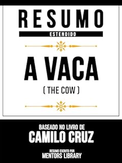 Livro Resumo Estendido - A Vaca (The Cow) - Baseado No Livro De Camilo Cruz