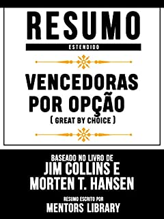 Livro Resumo Estendido: Vencedoras Por Opção (Great By Choice): Baseado No Livro De Jim Collins E Morten T. Hansen