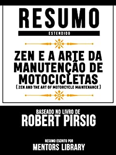 Resumo Estendido: Zen E A Arte Da Manutenção De Motocicletas: (Zen And The Art Of Motorcycle Maintenance) Baseado No Livro De Robert Maynard Pirsig