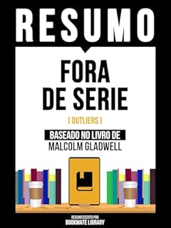 Livro Resumo - Fora De Serie (Outliers) - Baseado No Livro De Malcolm Gladwel