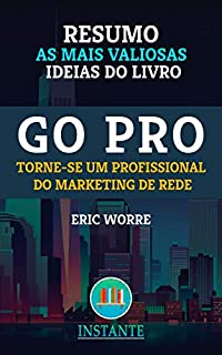 Livro RESUMO: GO PRO - Marketing de Rede - Eric Worres: as ideias mais valiosas do livro