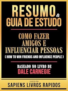 Livro Resumo & Guia De Estudo - Como Fazer Amigos E Influenciar Pessoas (How To Win Friends And Influence People) - Baseado No Livro De Dale Carnegie