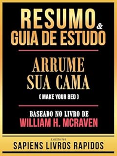 Livro Resumo & Guia De Estudo - Arrume Sua Cama (Make Your Bed) - Baseado No Livro De William H. Mcraven