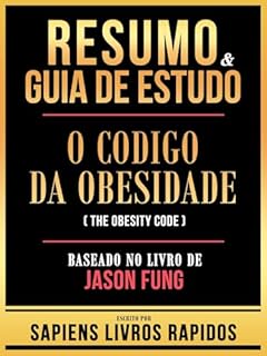 Livro Resumo & Guia De Estudo - O Codigo Da Obesidade (The Obesity Code) - Baseado No Livro De Jason Fung