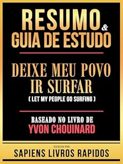 Livro Resumo & Guia De Estudo - Deixe Meu Povo Ir Surfar (Let My People Go Surfing) - Baseado No Livro De Yvon Chouinard