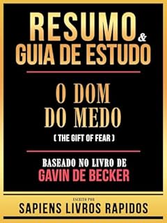 Livro Resumo & Guia De Estudo - O Dom Do Medo (The Gift Of Fear) - Baseado No Livro De Gavin De Becker