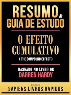 Livro Resumo & Guia De Estudo - O Efeito Cumulativo (The Compound Effect) - Baseado No Livro De Darren Hardy