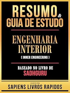 Livro Resumo & Guia De Estudo - Engenharia Interior (Inner Engineering) - Baseado No Livro De Sadhguru