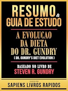 Livro Resumo & Guia De Estudo - A Evolucao Da Dieta Do Dr. Gundry (Dr. Gundry's Diet Evolution) -Baseado No Livro De Steven R. Gundry