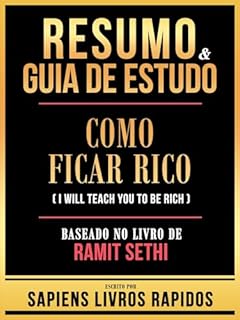 Livro Resumo & Guia De Estudo - Como Ficar Rico (I Will Teach You To Be Rich) - Baseado No Livro De Ramit Sethi