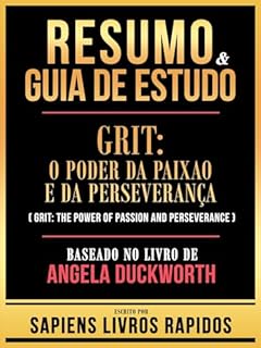 Livro Resumo & Guia De Estudo - Grit - O Poder Da Paixao E Da Perseveranca (Grit - The Power Of Passion And Perseverance) - Baseado No Livro De Angela Duckworth