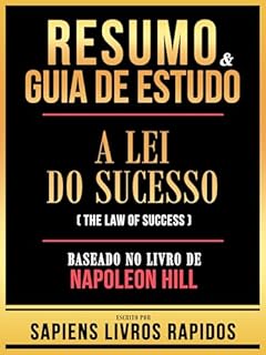 Livro Resumo & Guia De Estudo - A Lei Do Sucesso (The Law Of Success) - Baseado No Livro De Napoleon Hill