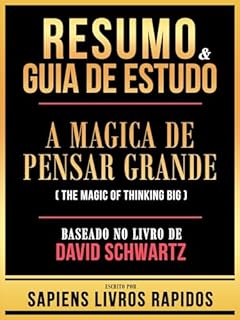 Livro Resumo & Guia De Estudo - A Magica De Pensar Grande (The Magic Of Thinking Big) - Baseado No Livro De David Schwartz