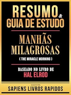 Livro Resumo & Guia De Estudo - Manhas Milagrosas (The Miracle Morning) - Baseado No Livro De Hal Elrod