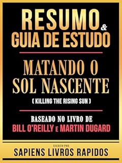 Livro Resumo & Guia De Estudo - Matando O Sol Nascente (Killing The Rising Sun) - Baseado No Livro De Bill O'reilly E Martin Dugard