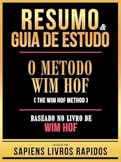 Livro Resumo & Guia De Estudo - O Metodo Wim Hof (The Wim Hof Method) - Baseado No Livro De Wim Hof