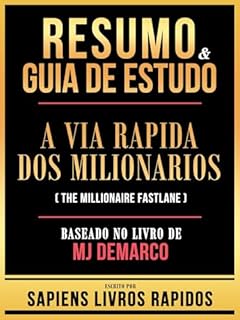 Livro Resumo & Guia De Estudo - A Via Rapida Dos Milionarios (The Millionaire Fastlane) - Baseado No Livro De Mj Demarco