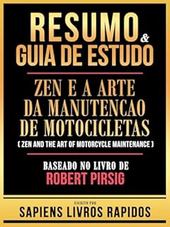 Livro Resumo & Guia De Estudo - Zen E A Arte Da Manutencao De Motocicletas (Zen And The Art Of Motorcycle Maintenance) - Baseado No Livro De Robert Pirsig