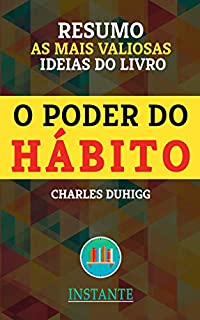 Livro RESUMO: O Poder do Hábito - Charles Duhigg: As ideias mais valiosas do livro