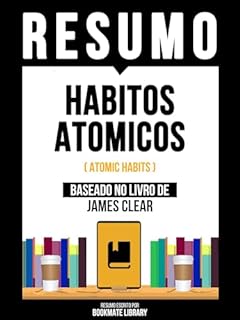 Livro Resumo - Habitos Atomicos (Atomic Habits) - Baseado No Livro De James Clear