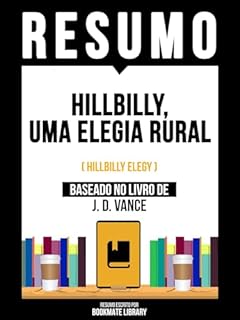 Livro Resumo - Hillbilly, Uma Elegia Rural (Hillbilly Elegy) - Baseado No Livro De J. D. Vance