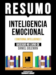 Livro Resumo - Inteligencia Emocional (Emotional Intelligence) - Baseado No Livro De Daniel Goleman