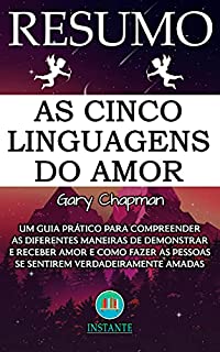 Livro RESUMO DO LIVRO: As 5 Linguagens do Amor: Um guia prático para compreender as diferentes maneiras de expressar o amor e como fazer as pessoas se sentirem amadas: baseado na obra de Gary Chapman