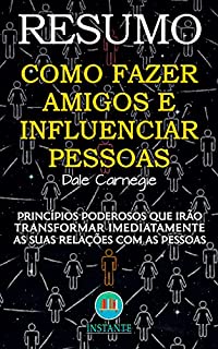 Livro RESUMO DO LIVRO: Como Fazer Amigos e Influenciar Pessoas: Princípios poderosos para transformar imediatamente as suas relações com as pessoas