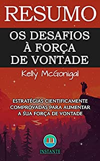 Livro RESUMO DO LIVRO: Os Desafios da Força de Vontade: Estratégias Cientificamente Comprovadas Para Aumentar a Sua Força de Vontade