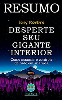 Livro RESUMO DO LIVRO: Desperte Seu Gigante Interior - Tony Robbins: Como assumir o controle de tudo em sua vida