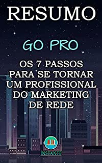 Livro RESUMO DO LIVRO: GO PRO - Os Sete Passos Para Se Tornar Um Profissional Do Marketing de Rede