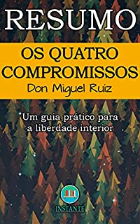 Livro RESUMO DO LIVRO: Os Quatro Compromissos: Um guia prático para a liberdade interior