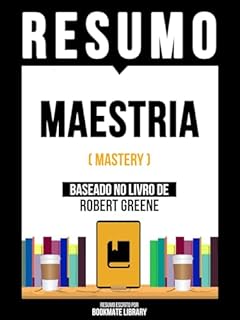 Livro Resumo - Maestria (Mastery) - Baseado No Livro De Robert Greene