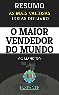 Livro Resumo: O Maior Vendedor do Mundo - OG Mandino: As ideias mais valiosas do livro.