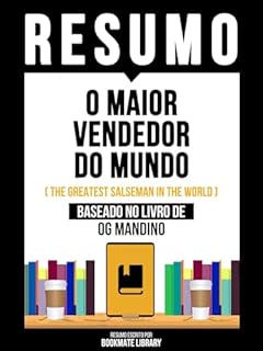 Livro Resumo - O Maior Vendedor Do Mundo (The Greatest Salseman In The World) - Baseado No Livro De Og Mandino