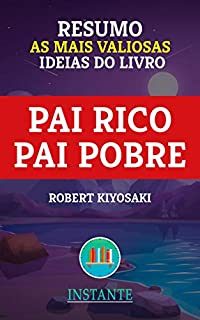 Livro RESUMO: Pai Rico, Pai Pobre - Robert Kiyosaki: as ideias mais valiosas do livro