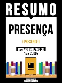 Livro Resumo - Presença (Presence) - Baseado No Livro De Amy Cuddy