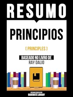 Livro Resumo - Principios (Principles) - Baseado No Livro De Ray Dalio