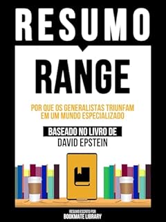 Livro Resumo - Range - Por Que Os Generalistas Triunfam Em Um Mundo Especializado - Baseado No Livro De David Epstein