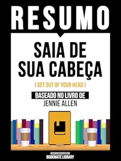 Livro Resumo - Saia De Sua Cabeça (Get Out Of Your Head) - Baseado No Livro De Jennie Allen