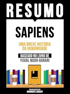 Livro Resumo - Sapiens - Uma Breve Historia Da Humanidade - Baseado No Livro De Yuval Noah Harari