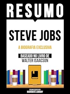 Livro Resumo - Steve Jobs - A Biografia Exclusiva - Baseado No Livro De Walter Isaacson