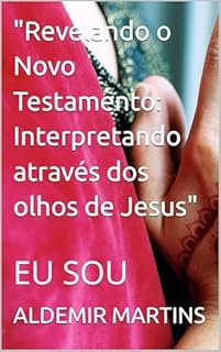 Livro "Revelando o Novo Testamento: Interpretando através dos olhos de Jesus": EU SOU