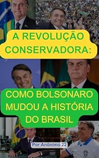 A Revolução Conservadora: Como Bolsonaro Mudou a História do Brasil