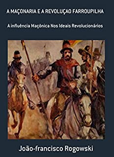 Livro REVOLUÇÃO FARROUPILHA : E a Influência da Maçonaria