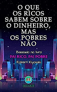 Livro O Que Os Ricos Sabem Sobre O Dinheiro, Mas Os Pobres Não - Baseado no livro Pai Rico, Pai Pobre