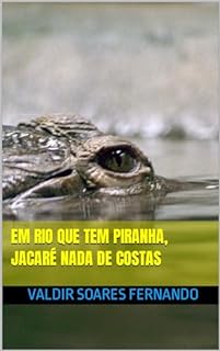 Em Rio que Tem Piranha, Jacaré Nada de Costas